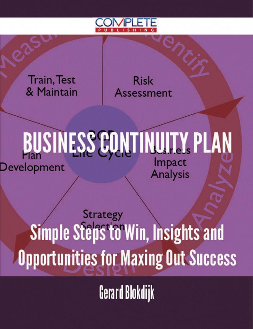 Big bigCover of Business Continuity Plan - Simple Steps to Win, Insights and Opportunities for Maxing Out Success