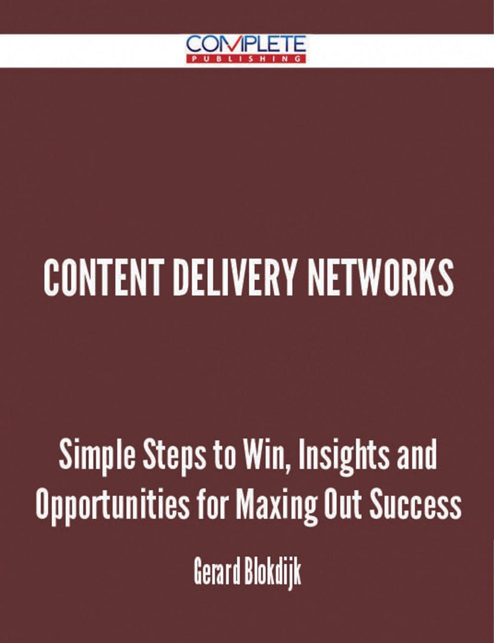 Big bigCover of Content Delivery Networks - Simple Steps to Win, Insights and Opportunities for Maxing Out Success