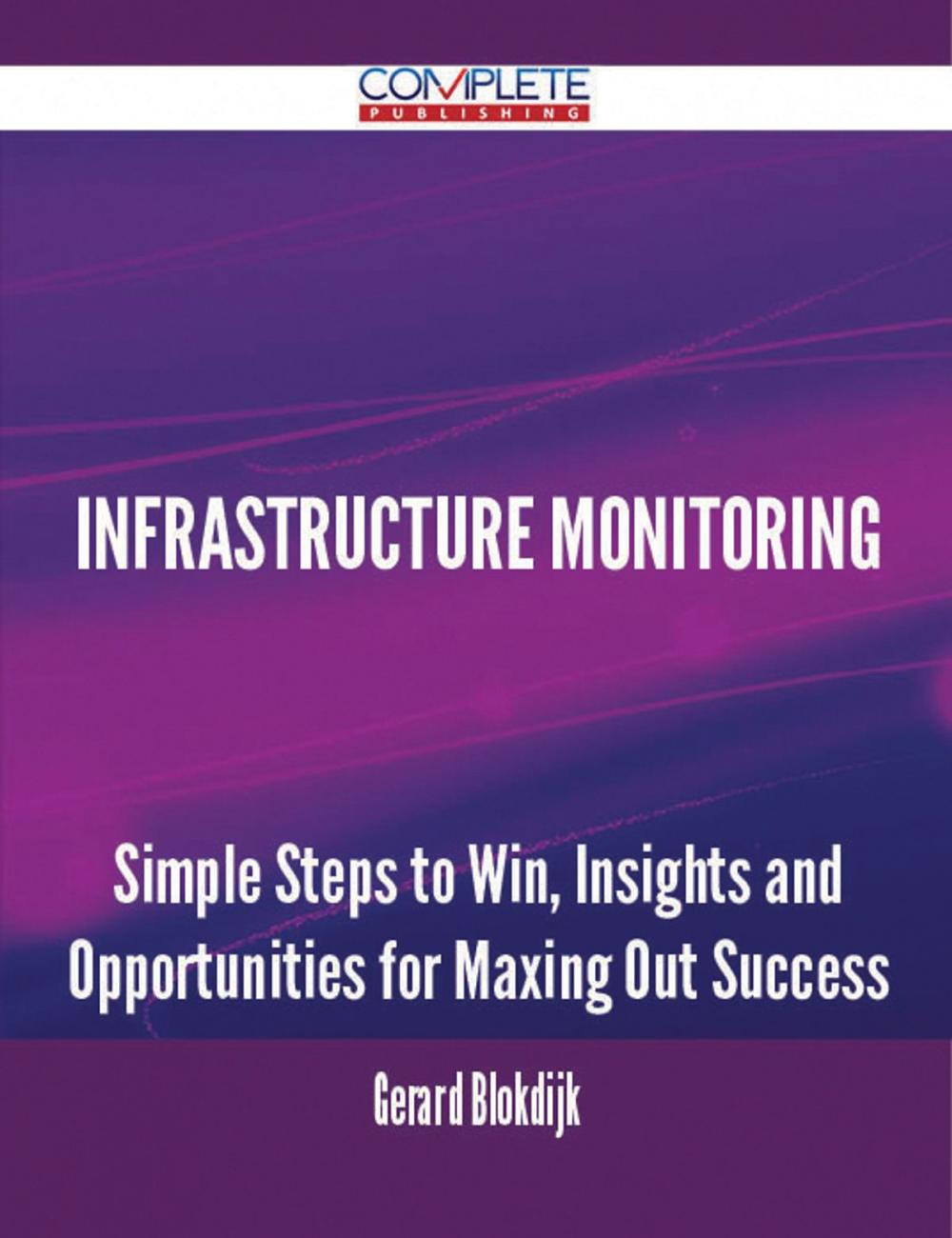 Big bigCover of Infrastructure Monitoring - Simple Steps to Win, Insights and Opportunities for Maxing Out Success