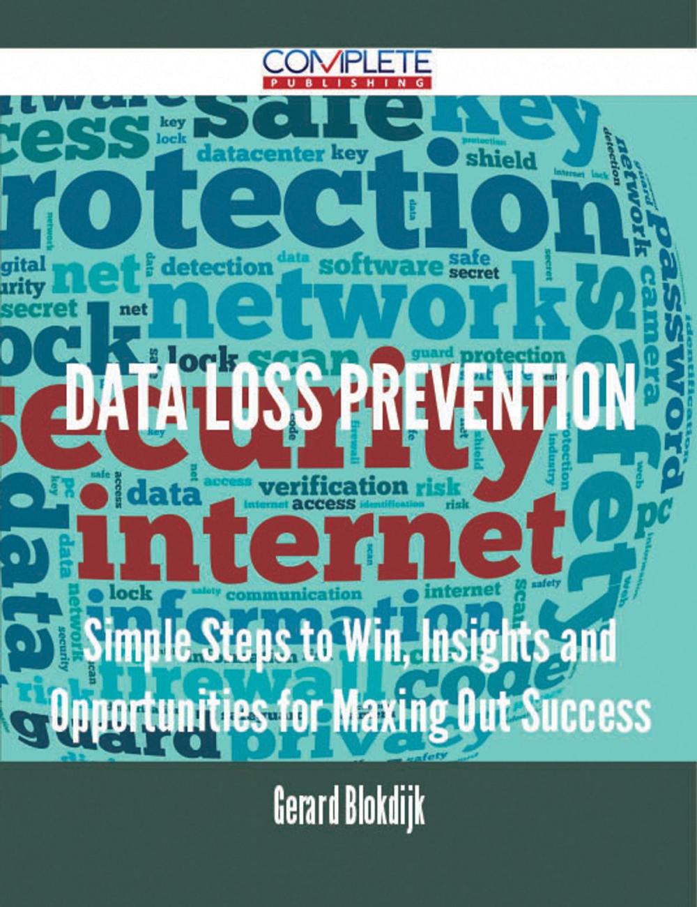 Big bigCover of Data Loss Prevention - Simple Steps to Win, Insights and Opportunities for Maxing Out Success