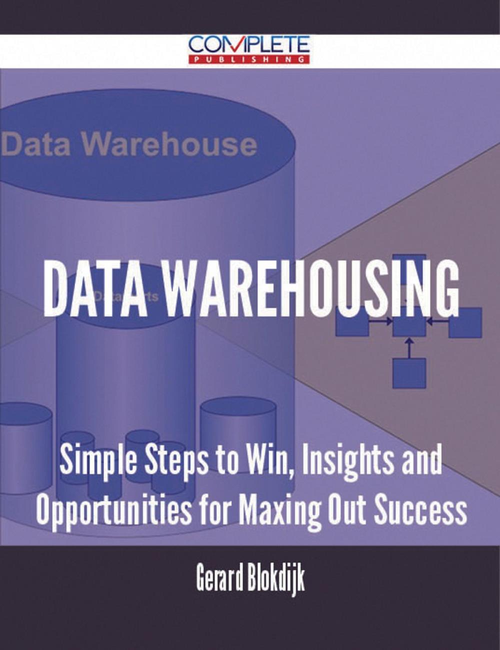 Big bigCover of Data Warehousing - Simple Steps to Win, Insights and Opportunities for Maxing Out Success