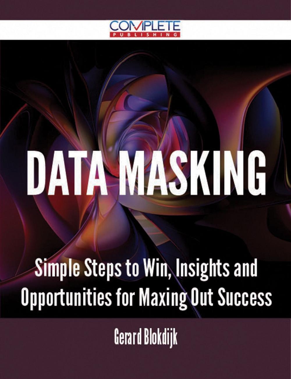 Big bigCover of Data Masking - Simple Steps to Win, Insights and Opportunities for Maxing Out Success