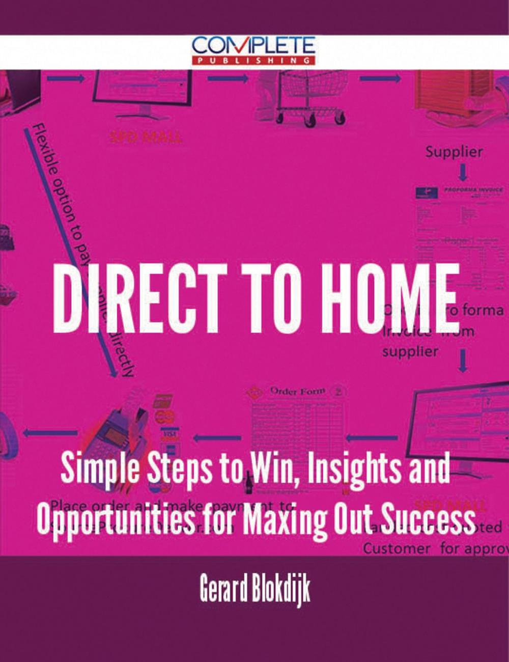 Big bigCover of direct to home - Simple Steps to Win, Insights and Opportunities for Maxing Out Success