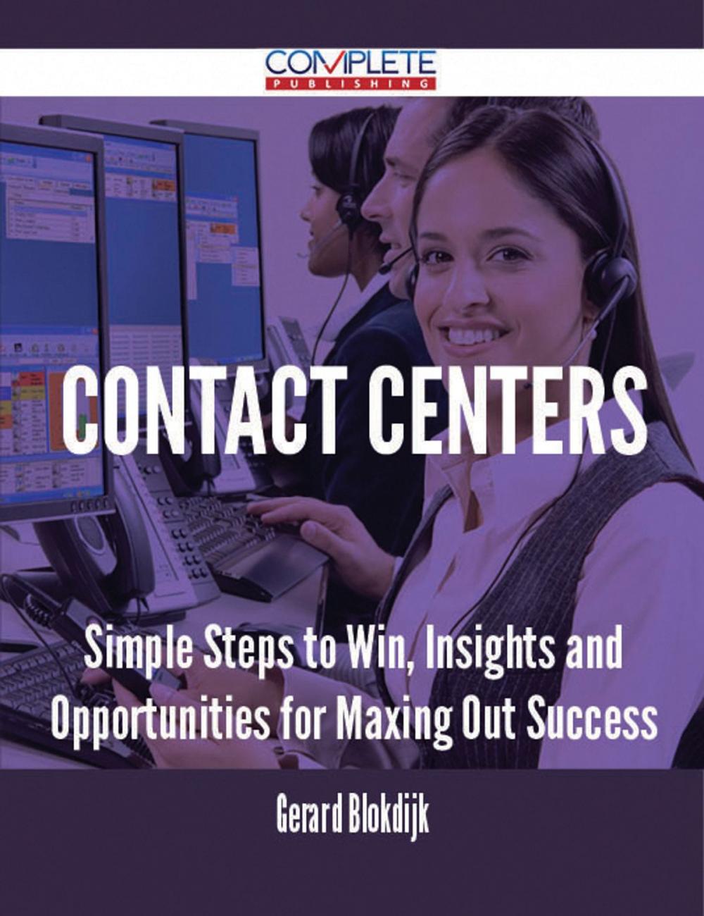 Big bigCover of Contact Centers - Simple Steps to Win, Insights and Opportunities for Maxing Out Success