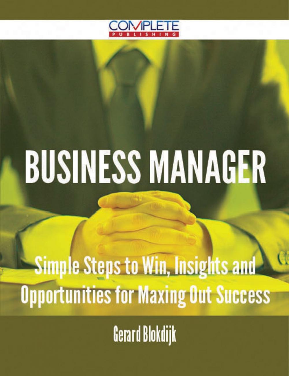 Big bigCover of Business Manager - Simple Steps to Win, Insights and Opportunities for Maxing Out Success