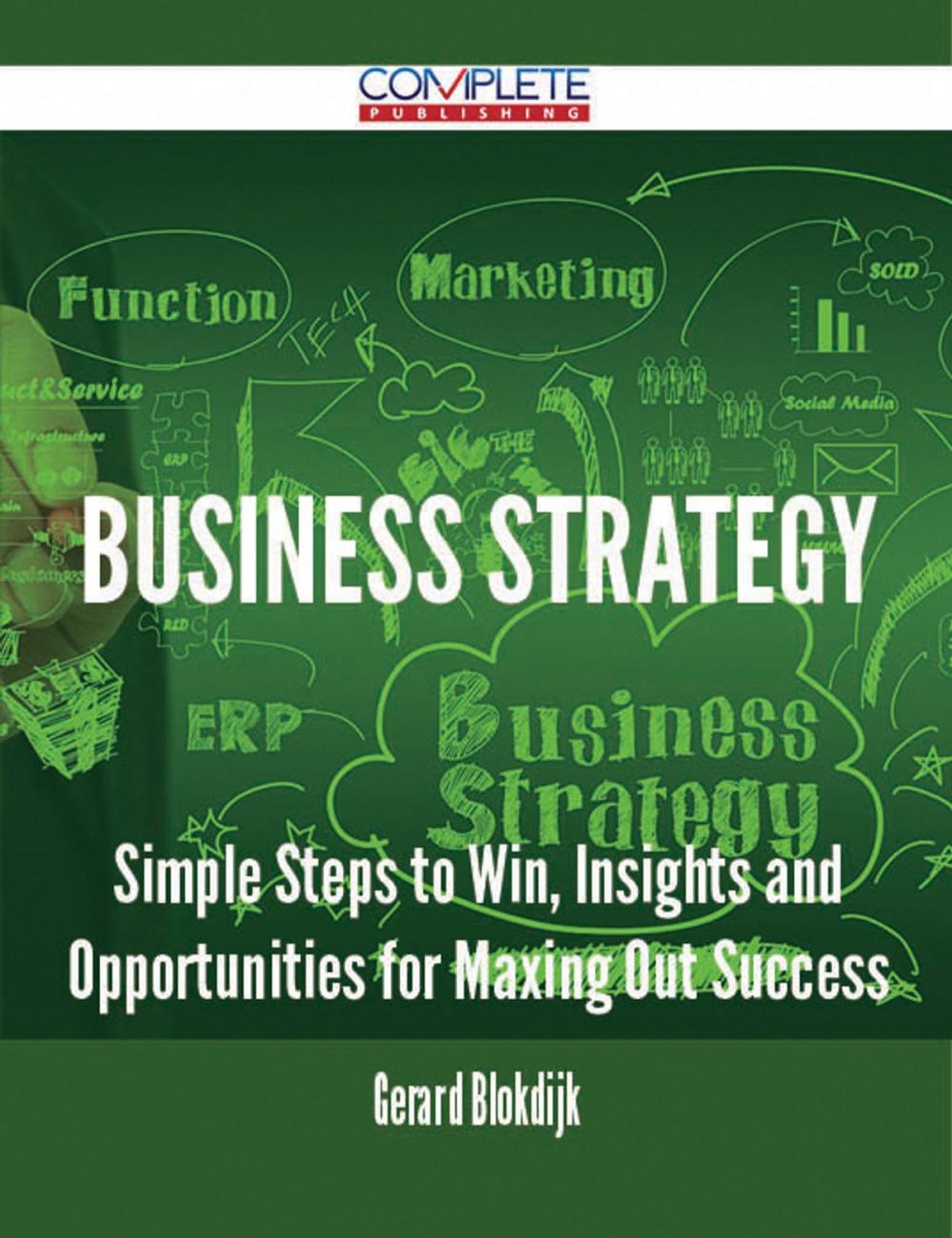 Big bigCover of Business Strategy - Simple Steps to Win, Insights and Opportunities for Maxing Out Success