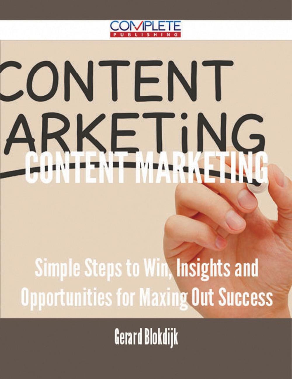 Big bigCover of Content Marketing - Simple Steps to Win, Insights and Opportunities for Maxing Out Success