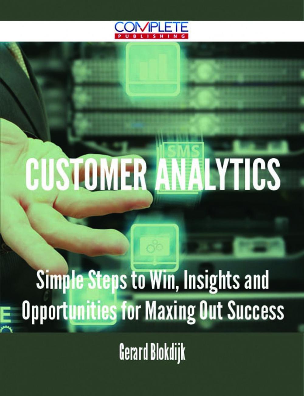 Big bigCover of Customer Analytics - Simple Steps to Win, Insights and Opportunities for Maxing Out Success