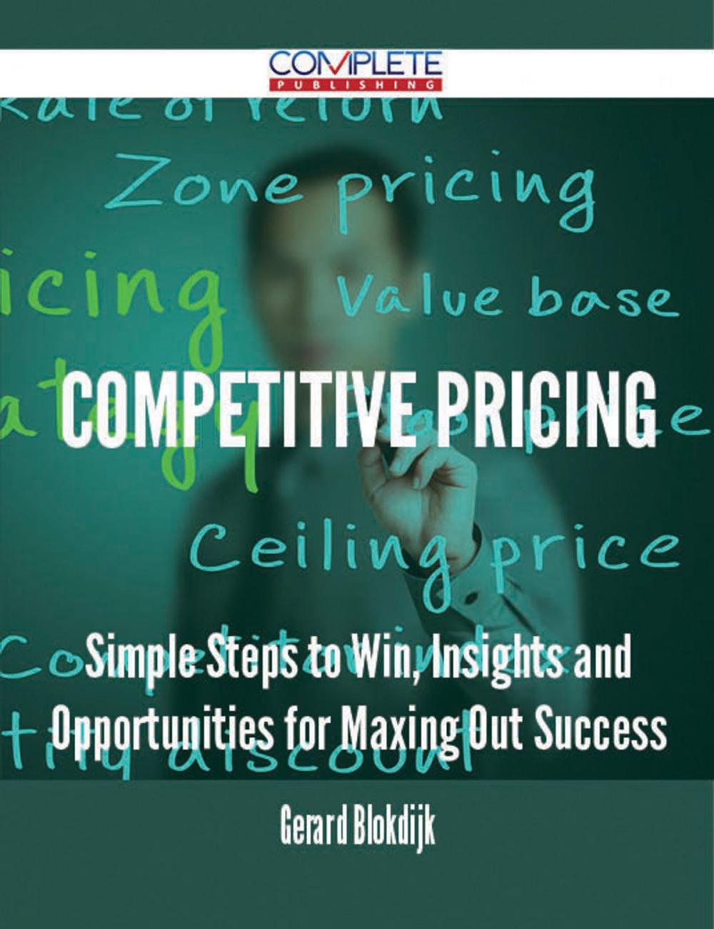 Big bigCover of Competitive Pricing - Simple Steps to Win, Insights and Opportunities for Maxing Out Success