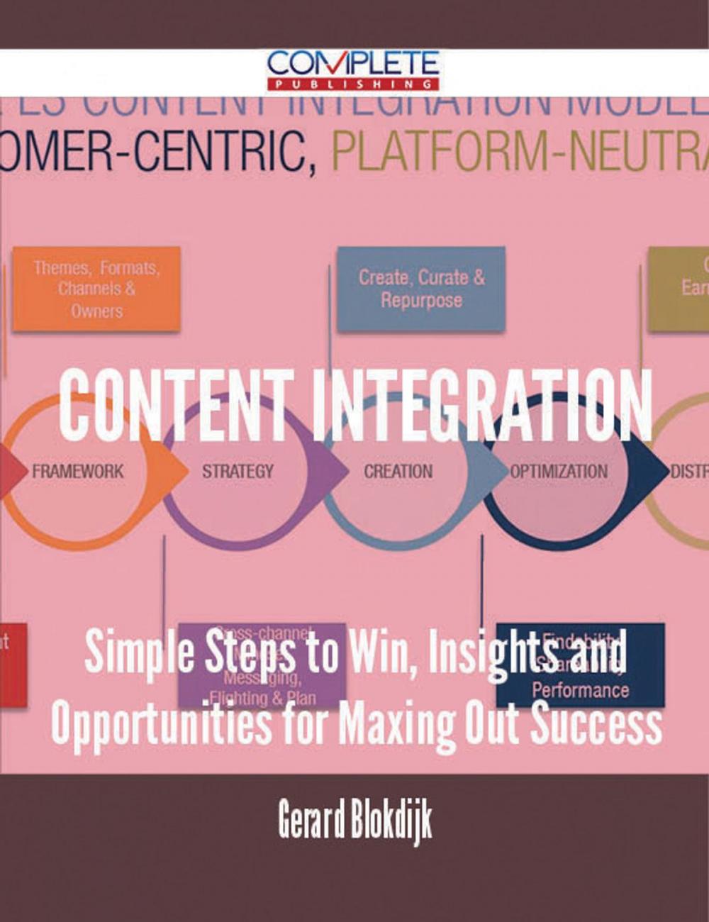 Big bigCover of Content Integration - Simple Steps to Win, Insights and Opportunities for Maxing Out Success