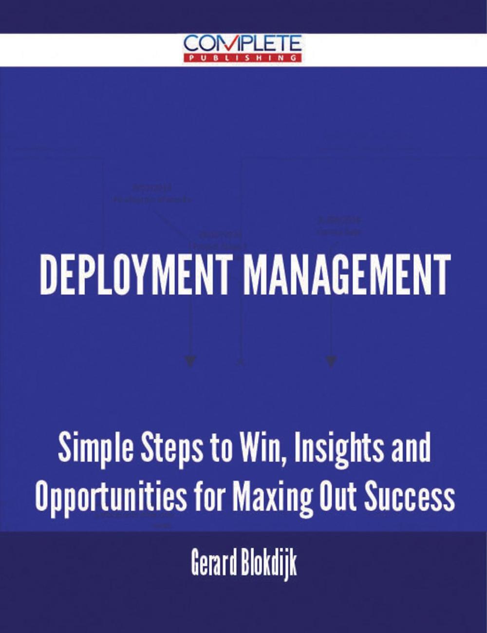 Big bigCover of Deployment Management - Simple Steps to Win, Insights and Opportunities for Maxing Out Success