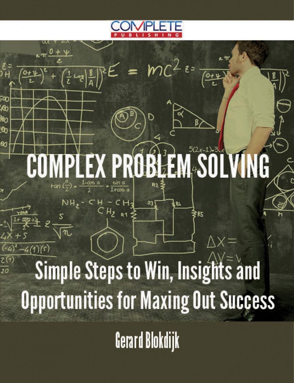 Big bigCover of Complex Problem Solving - Simple Steps to Win, Insights and Opportunities for Maxing Out Success