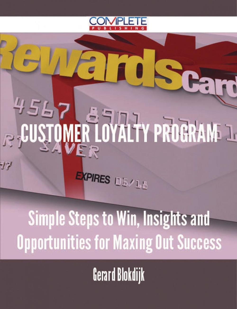 Big bigCover of Customer Loyalty Program - Simple Steps to Win, Insights and Opportunities for Maxing Out Success