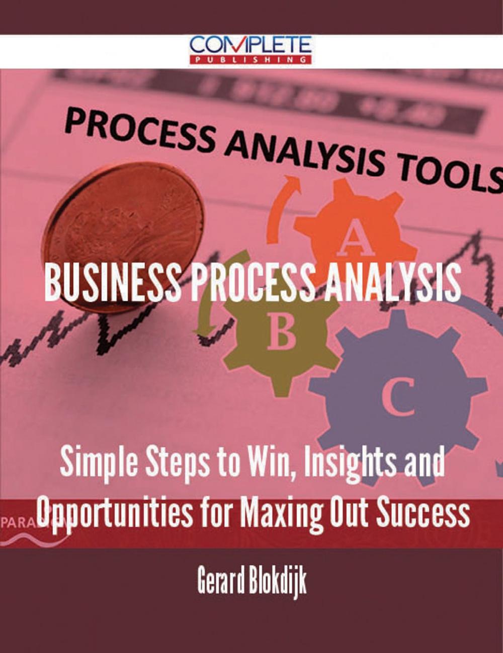 Big bigCover of Business Process Analysis - Simple Steps to Win, Insights and Opportunities for Maxing Out Success