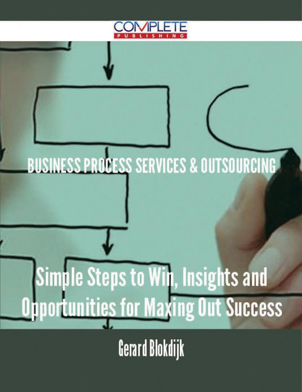 Big bigCover of Business Process Services & Outsourcing - Simple Steps to Win, Insights and Opportunities for Maxing Out Success