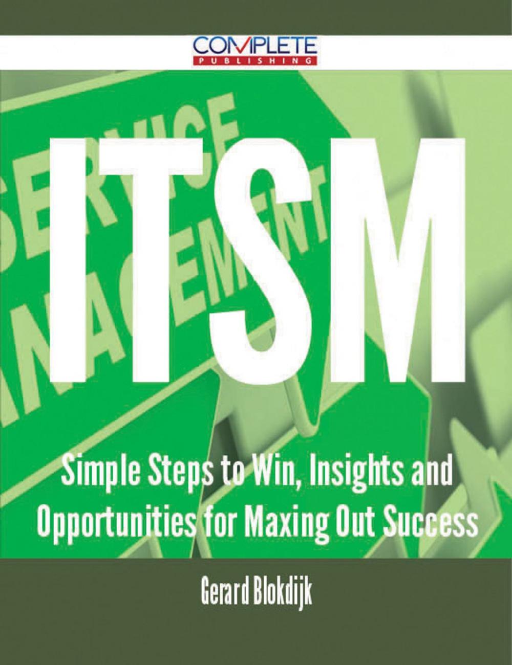 Big bigCover of ITSM - Simple Steps to Win, Insights and Opportunities for Maxing Out Success