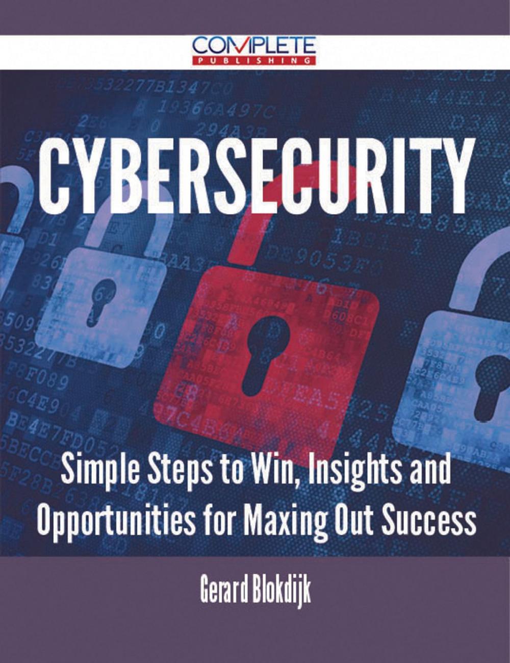 Big bigCover of Cybersecurity - Simple Steps to Win, Insights and Opportunities for Maxing Out Success