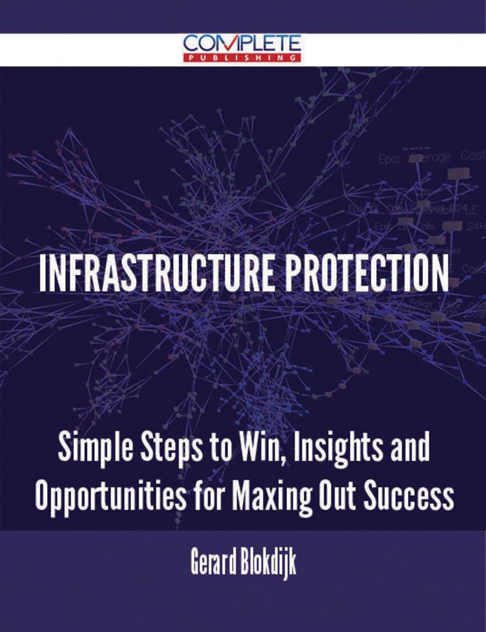 Big bigCover of Infrastructure Protection - Simple Steps to Win, Insights and Opportunities for Maxing Out Success