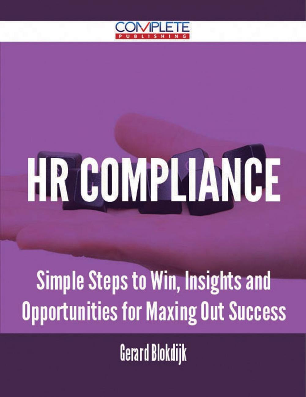 Big bigCover of HR Compliance - Simple Steps to Win, Insights and Opportunities for Maxing Out Success