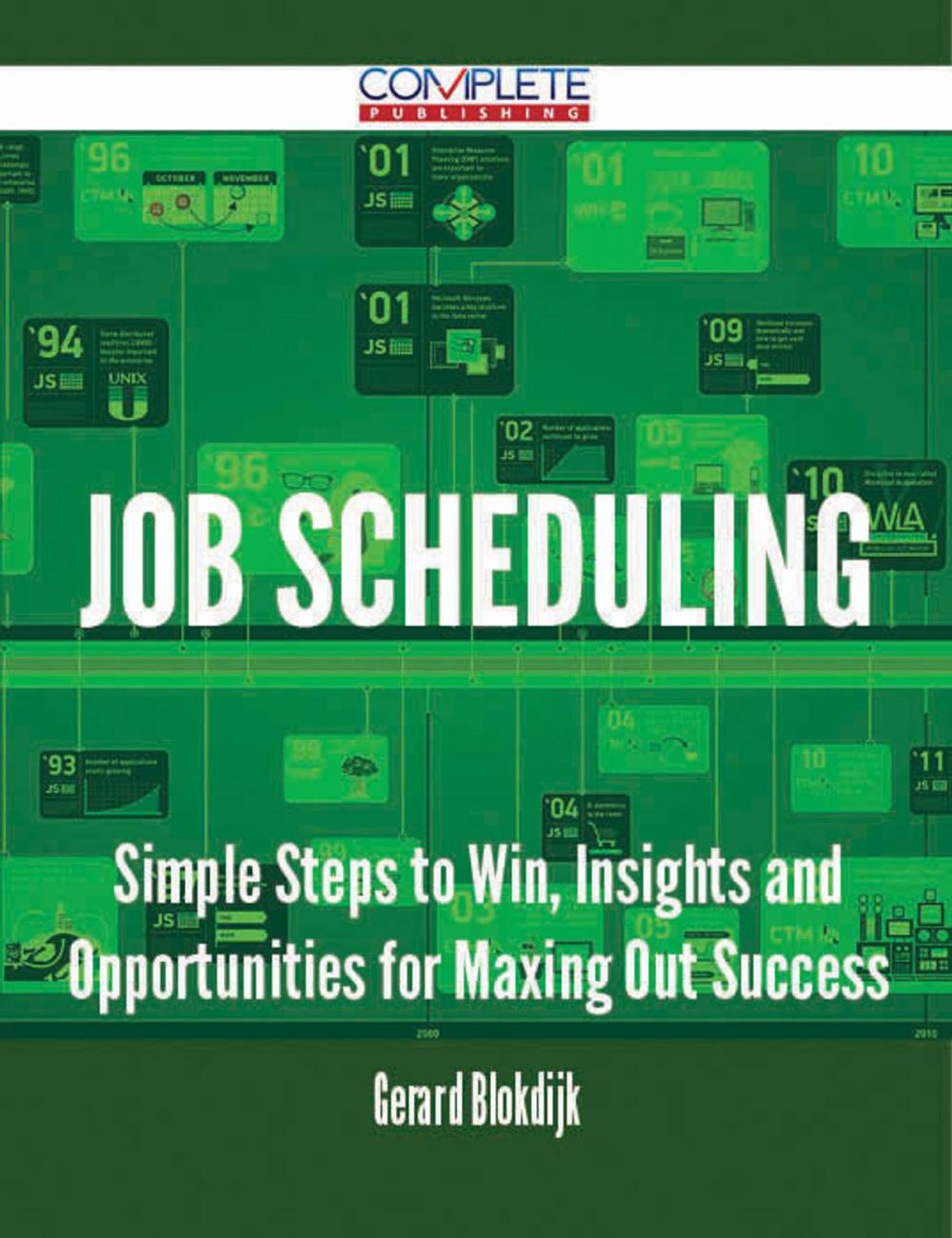 Big bigCover of Job Scheduling - Simple Steps to Win, Insights and Opportunities for Maxing Out Success