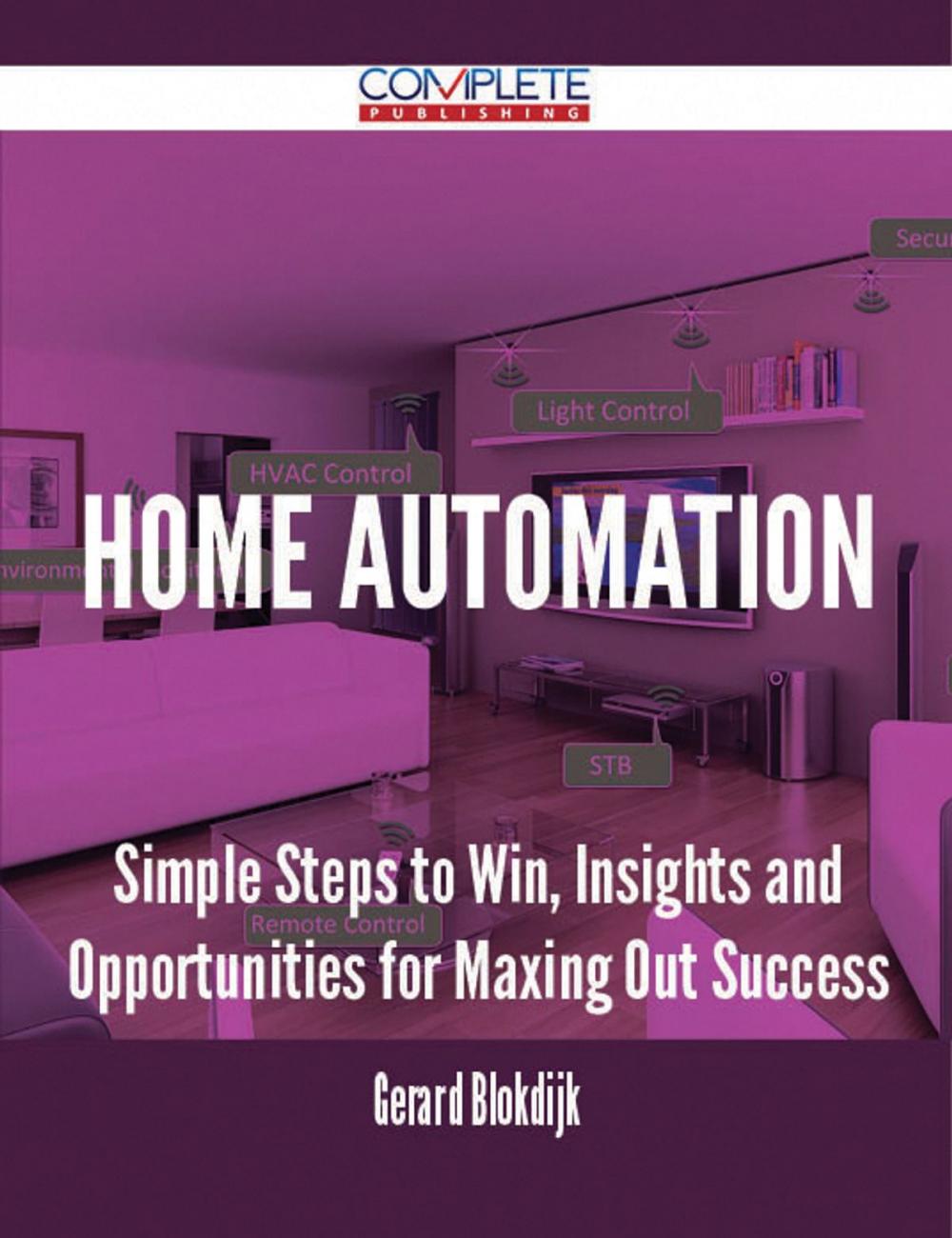 Big bigCover of Home Automation - Simple Steps to Win, Insights and Opportunities for Maxing Out Success