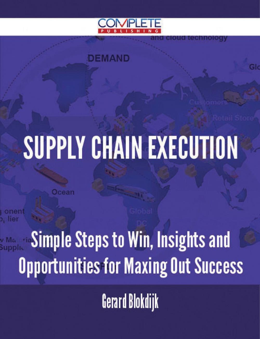 Big bigCover of Supply Chain Execution - Simple Steps to Win, Insights and Opportunities for Maxing Out Success