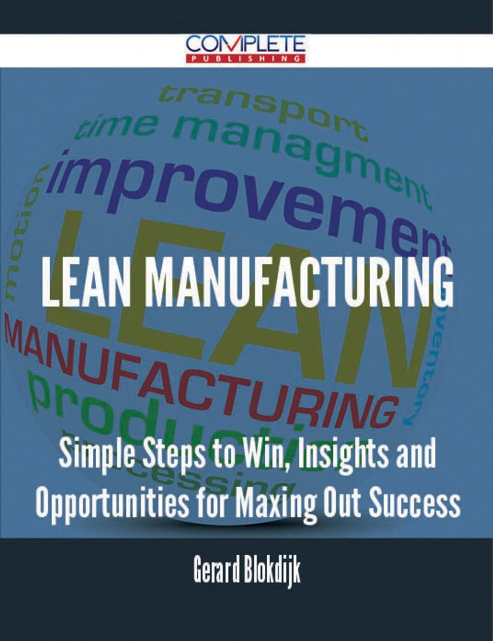 Big bigCover of Lean Manufacturing - Simple Steps to Win, Insights and Opportunities for Maxing Out Success