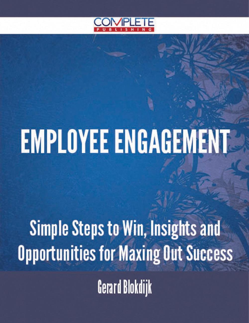 Big bigCover of Employee Engagement - Simple Steps to Win, Insights and Opportunities for Maxing Out Success