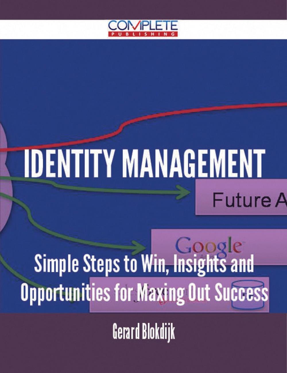 Big bigCover of Identity Management - Simple Steps to Win, Insights and Opportunities for Maxing Out Success