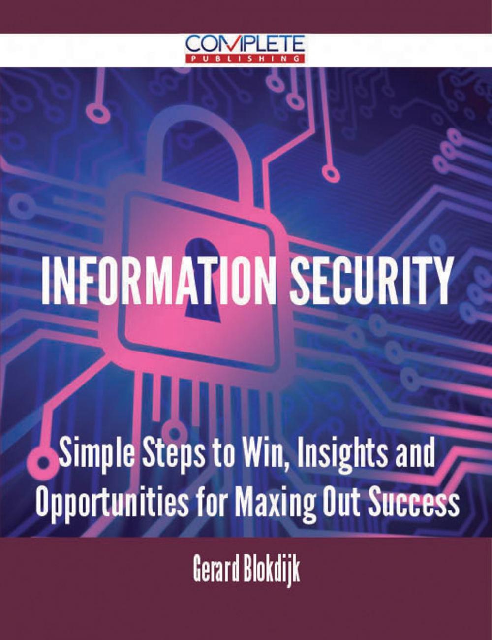 Big bigCover of Information Security - Simple Steps to Win, Insights and Opportunities for Maxing Out Success