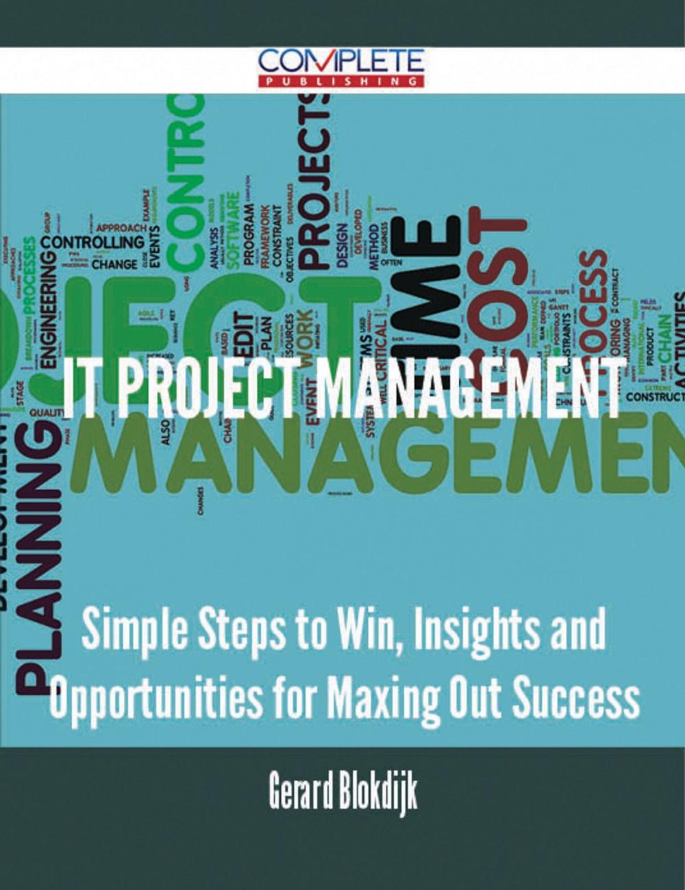 Big bigCover of IT Project Management - Simple Steps to Win, Insights and Opportunities for Maxing Out Success