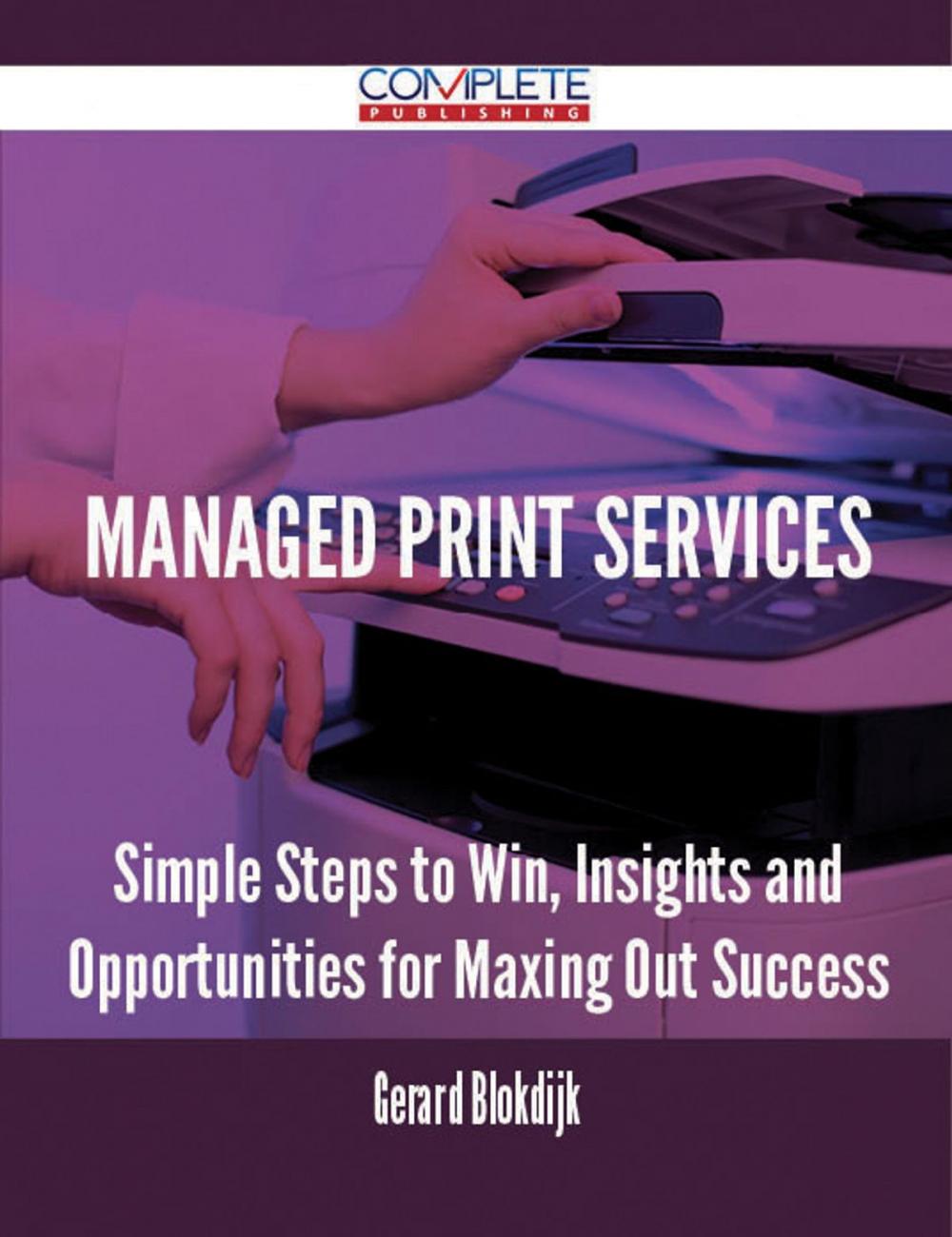 Big bigCover of Managed Print Services - Simple Steps to Win, Insights and Opportunities for Maxing Out Success