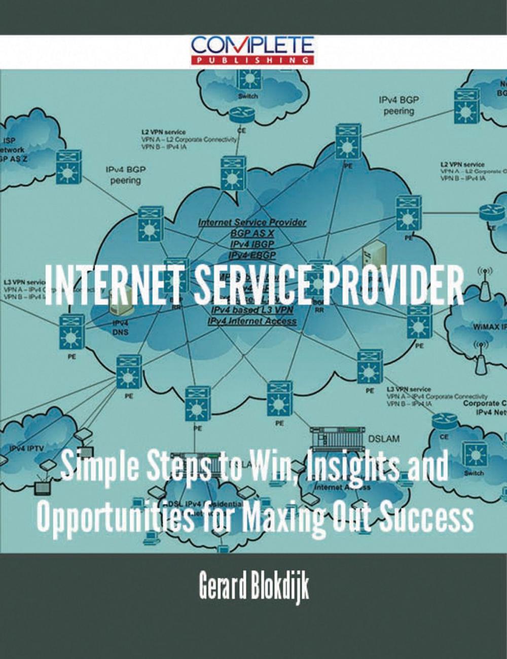 Big bigCover of Internet Service Provider - Simple Steps to Win, Insights and Opportunities for Maxing Out Success