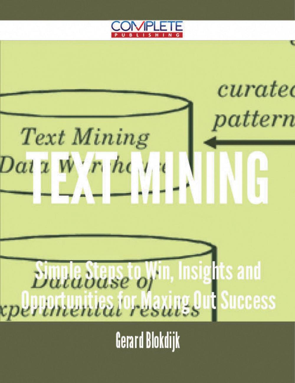 Big bigCover of text mining - Simple Steps to Win, Insights and Opportunities for Maxing Out Success