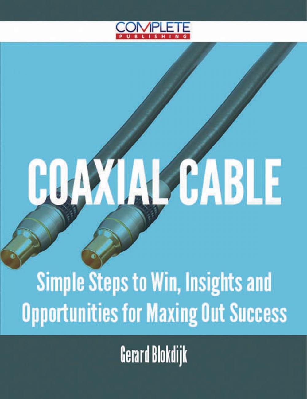 Big bigCover of coaxial cable - Simple Steps to Win, Insights and Opportunities for Maxing Out Success