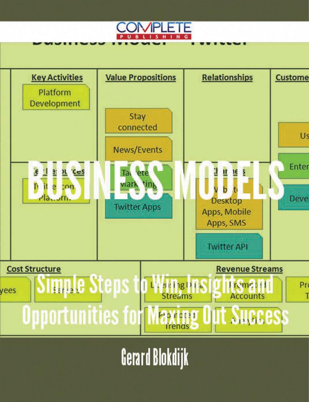 Big bigCover of Business Models - Simple Steps to Win, Insights and Opportunities for Maxing Out Success