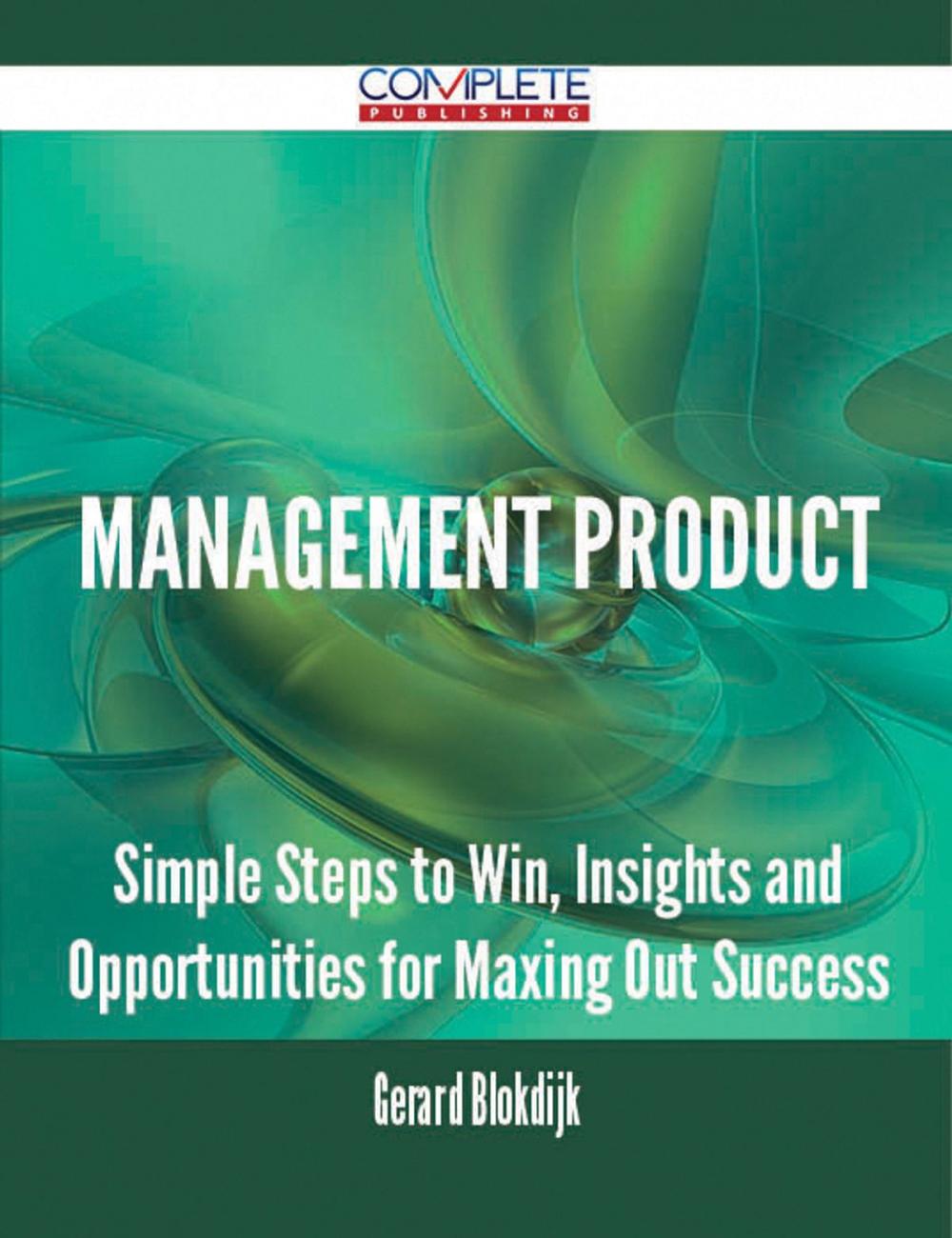 Big bigCover of Management Product - Simple Steps to Win, Insights and Opportunities for Maxing Out Success