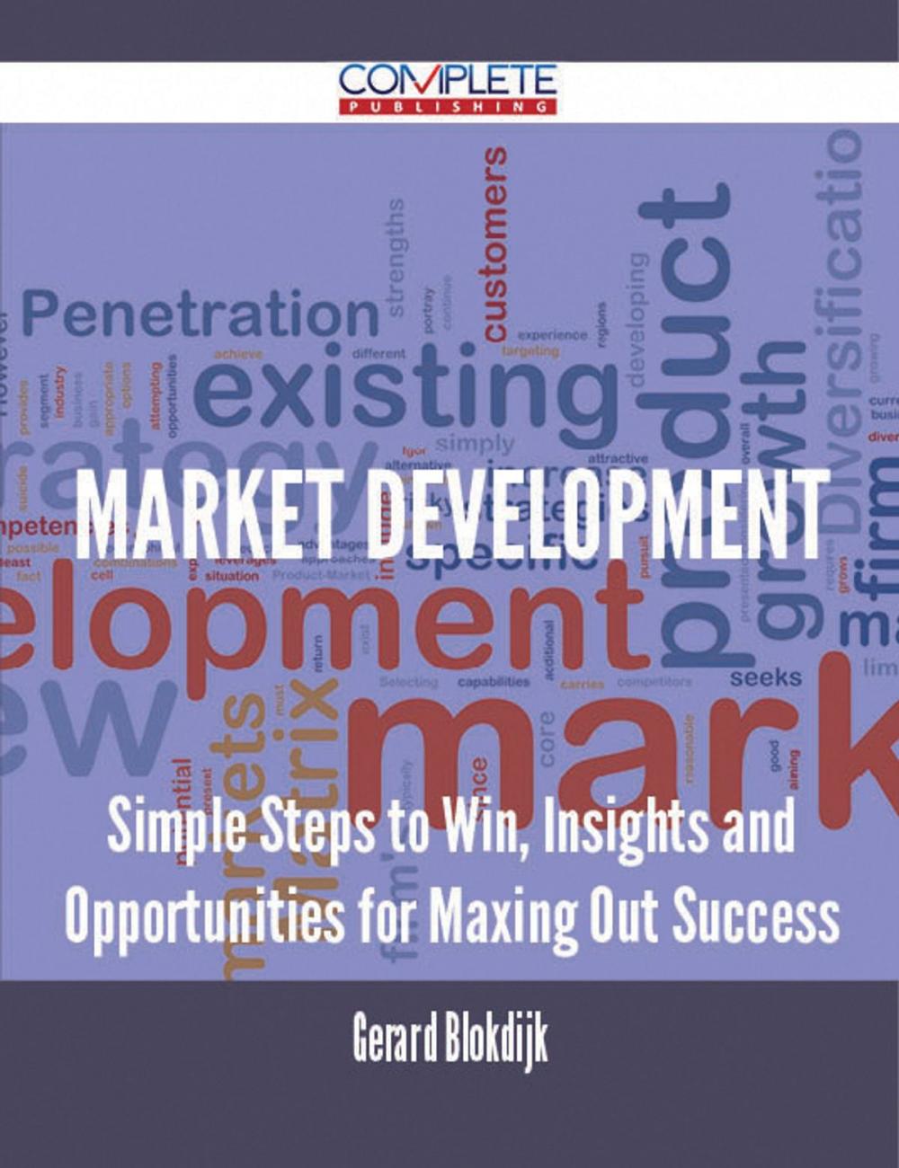 Big bigCover of Market Development - Simple Steps to Win, Insights and Opportunities for Maxing Out Success