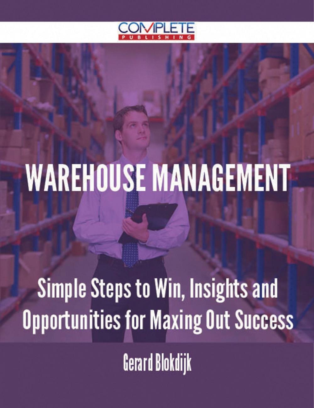 Big bigCover of Warehouse Management - Simple Steps to Win, Insights and Opportunities for Maxing Out Success