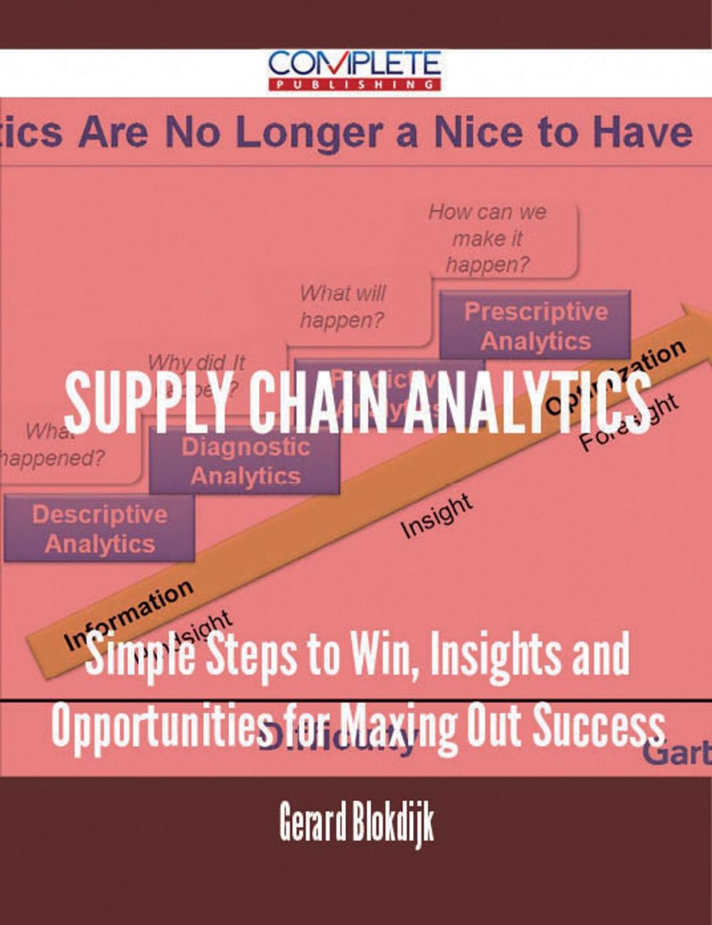 Big bigCover of Supply Chain Analytics - Simple Steps to Win, Insights and Opportunities for Maxing Out Success