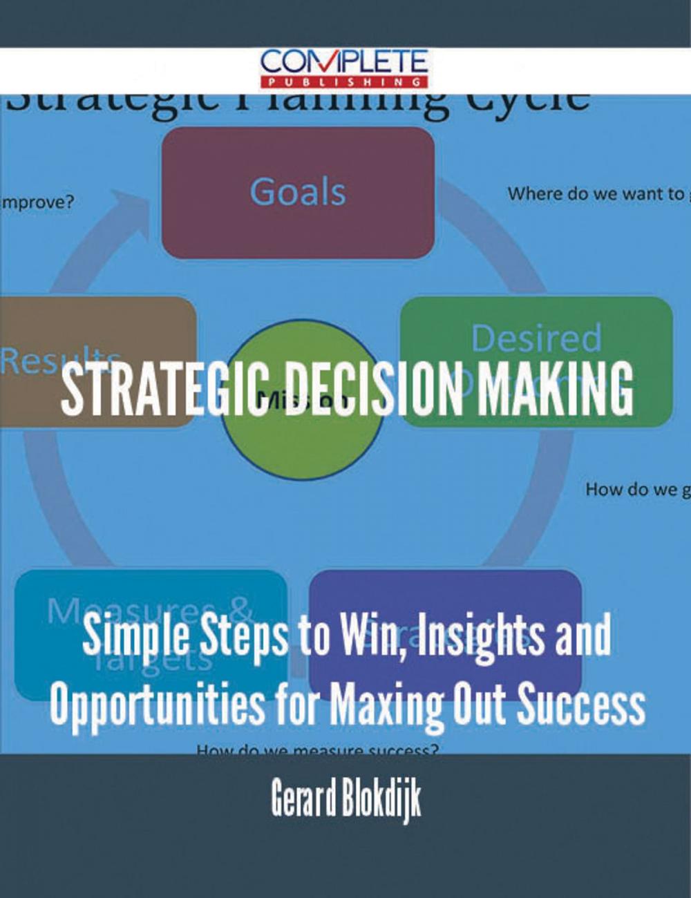 Big bigCover of Strategic Decision Making - Simple Steps to Win, Insights and Opportunities for Maxing Out Success