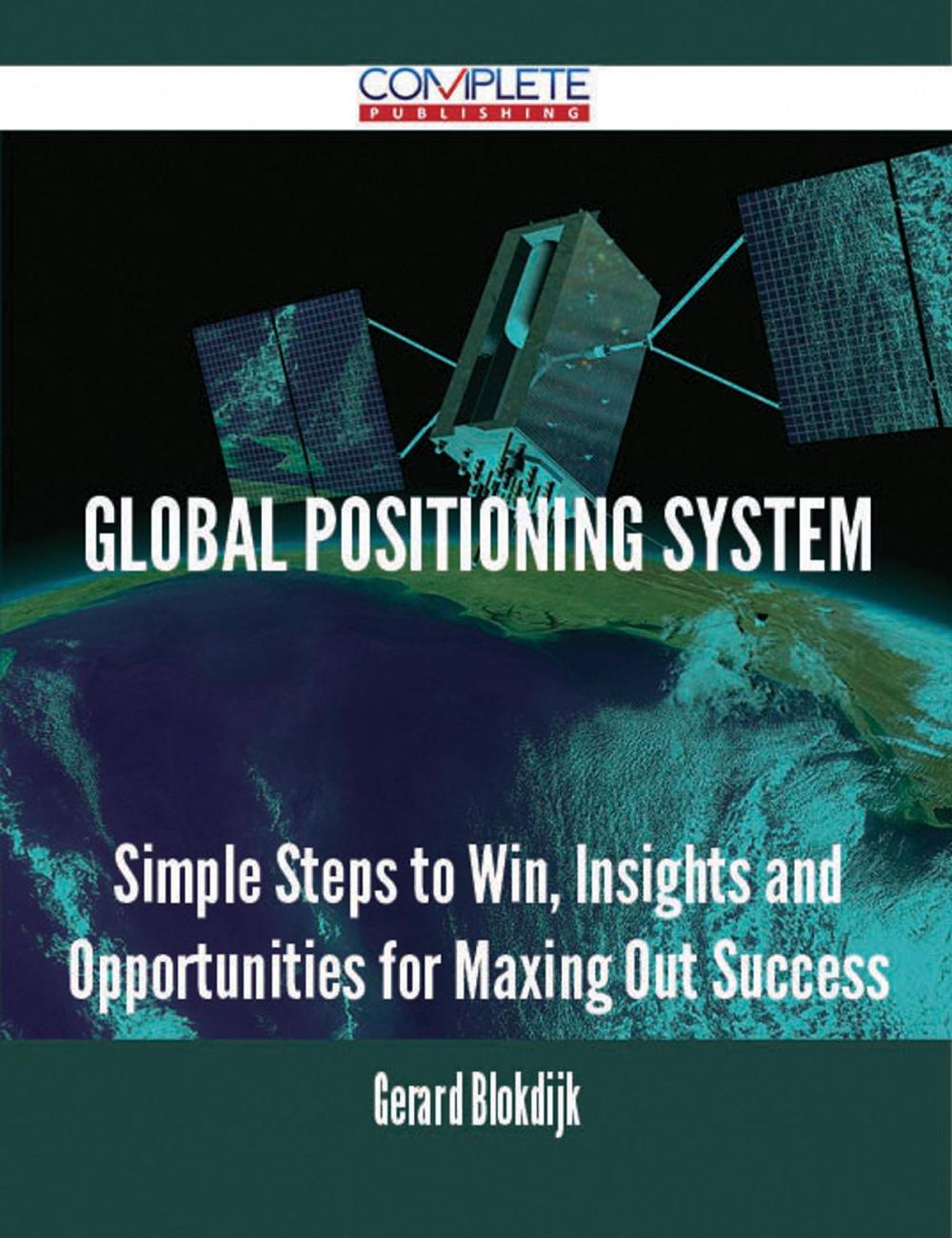 Big bigCover of Global Positioning System - Simple Steps to Win, Insights and Opportunities for Maxing Out Success