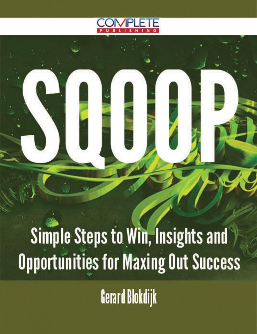 Big bigCover of Sqoop - Simple Steps to Win, Insights and Opportunities for Maxing Out Success