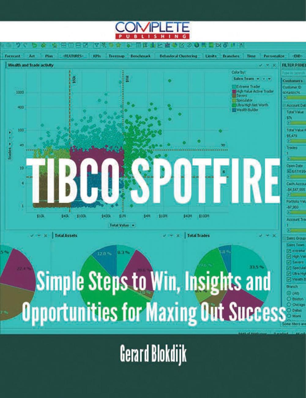 Big bigCover of TIBCO Spotfire - Simple Steps to Win, Insights and Opportunities for Maxing Out Success