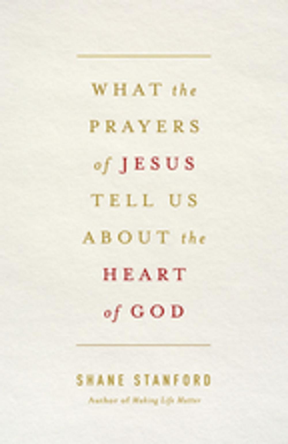 Big bigCover of What the Prayers of Jesus Tell Us About the Heart of God