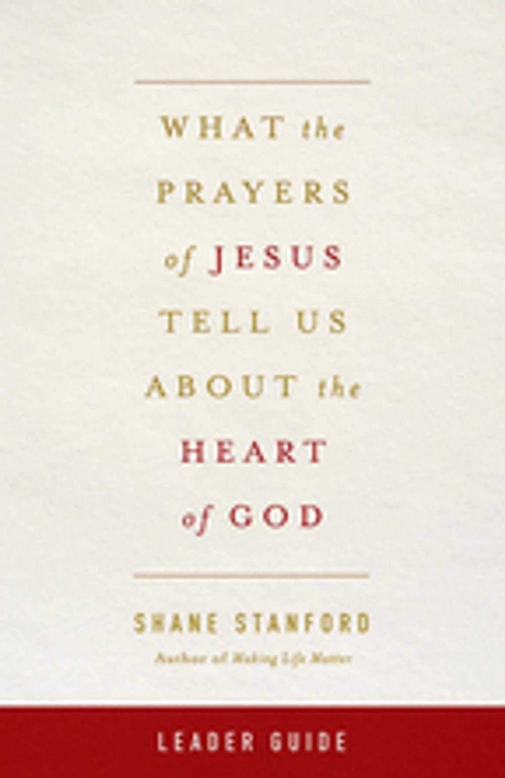 Big bigCover of What the Prayers of Jesus Tell Us About the Heart of God Leader Guide