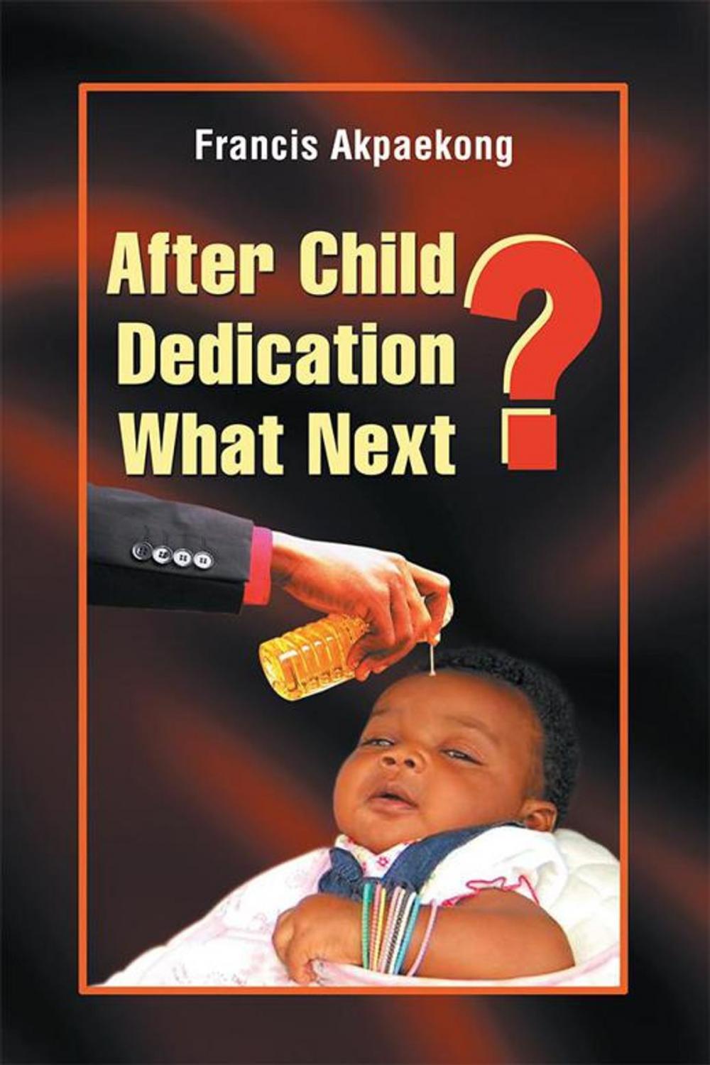 Big bigCover of After Child Dedication What Next?