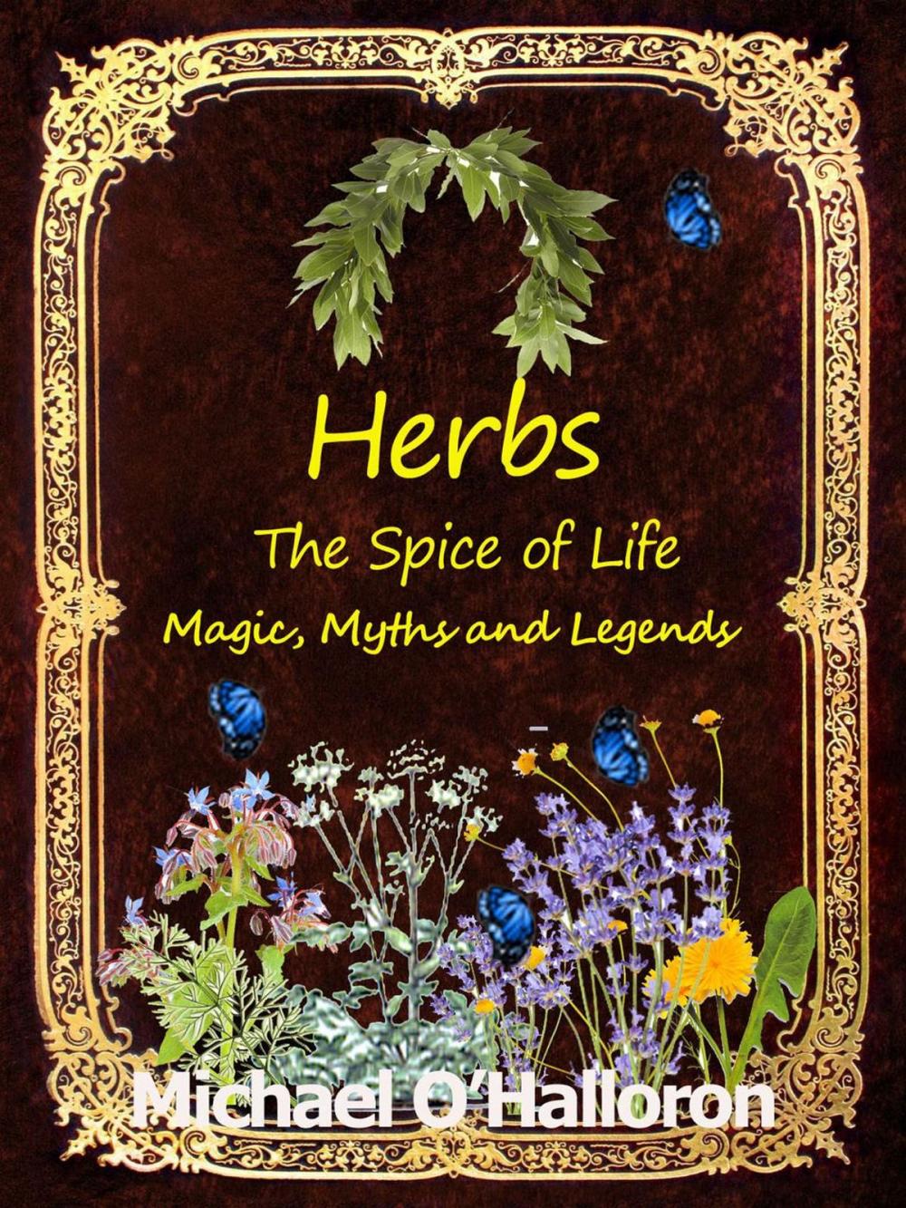 Big bigCover of Herbs: The Spice of Life, Magic, Myths and Legends