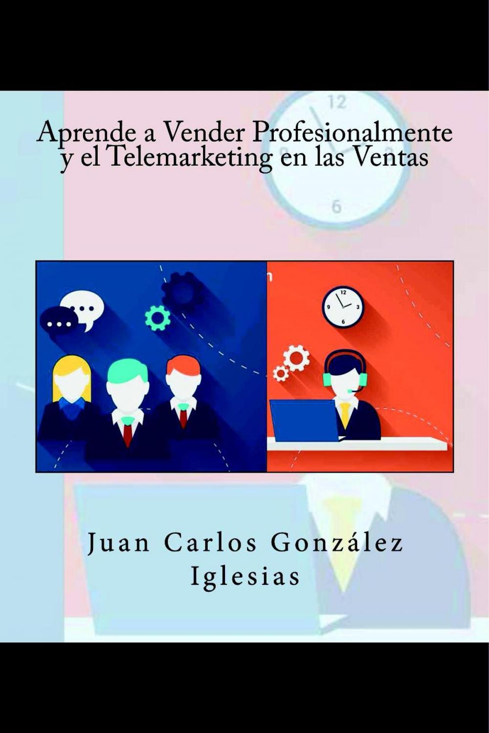 Big bigCover of Aprende a Vender Profesionalmente y el Telemarketing en las Ventas