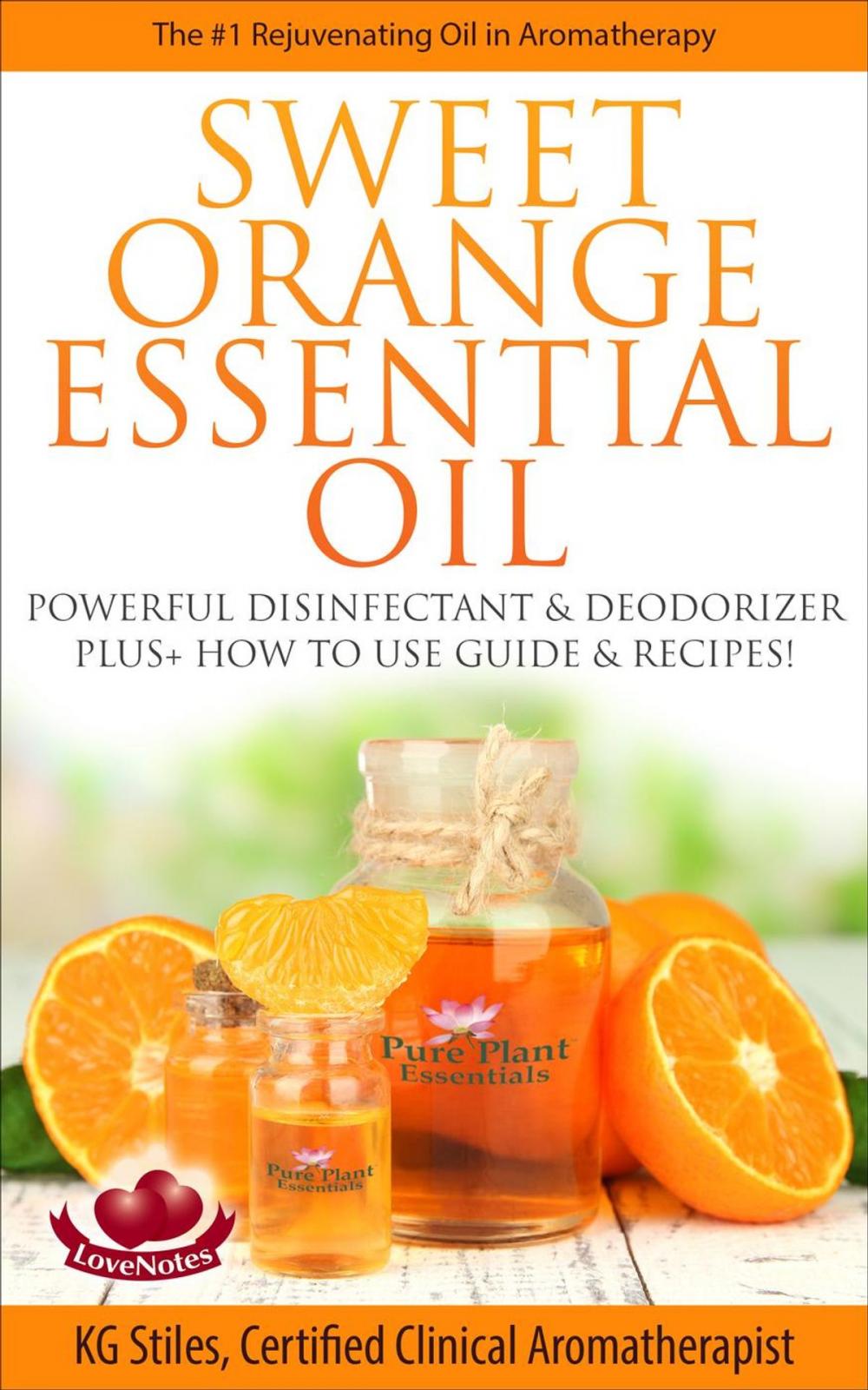 Big bigCover of Sweet Orange Essential Oil The #1 Rejuvenating Oil in Aromatherapy Powerful Disinfectant & Deodorizer Plus+ How to Use Guide & Recipes